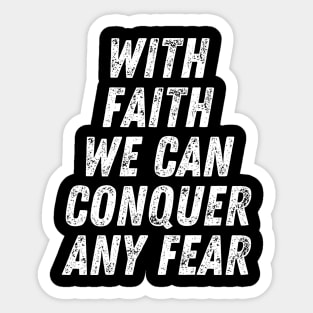 Christian Quote With Faith We Can Conquer Any Fear Sticker